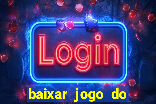 baixar jogo do tigrinho para ganhar dinheiro